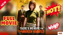 There's No Home For The Broken Hearted - Full