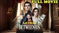 An Heir Between Us Full Movie