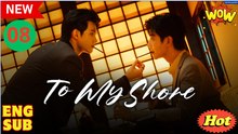 [ENG] EP.8 To My Shore (2025) – Full HD Movie HOT