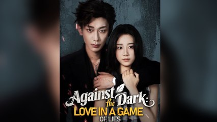 Against The Dark Love In A Game Of Lies Full Episode - Full Movie