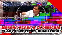 🔥🚨¡NOROÑA EXPONE A LA DERECHA! ¡”LADY ESCOTE” es BRUTALMENTE HUMILLADA en PLENO DEBATE por el AGUA!