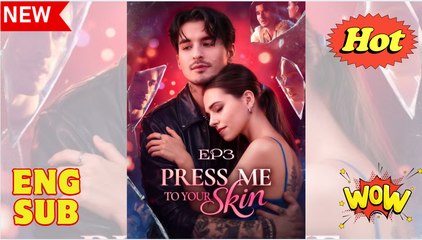 Press Me To Your Skin [ SHORT DRAMA WITH HIGH QUALITY 2025 ]