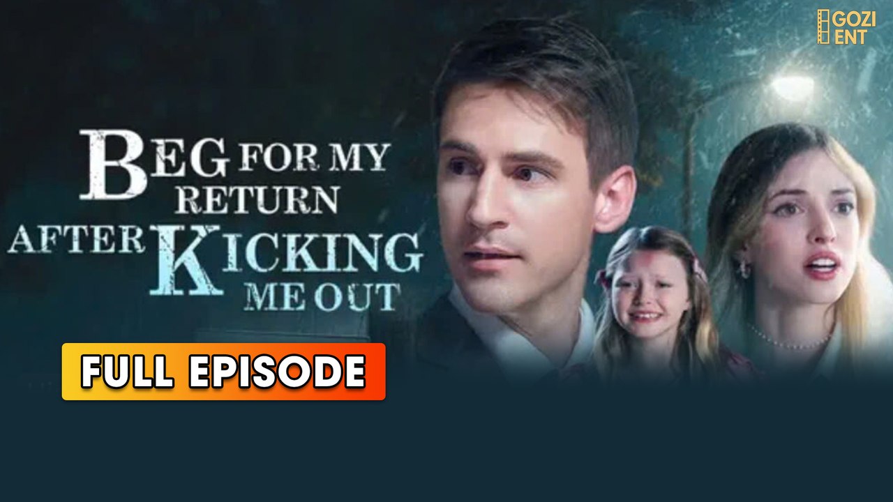 Beg for My Return After Kicking Me Out (2025) [ SHORT DRAMA | FULL ]