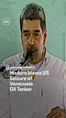 Maduro blasts US Seizure of Venezuela Oil Tanker