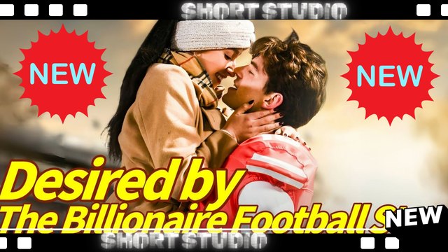 [TOP MOVIE] Desired By The Billionaire Football Star #shortmax #Shortstudio