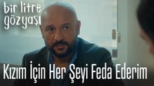 Kızım için her şeyi feda ederim