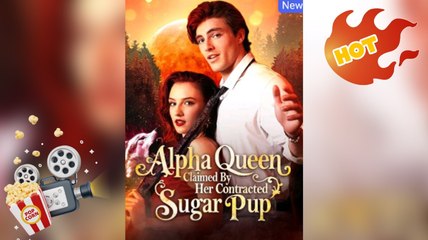 [ Hot 2025🔥] Alpha Queen Claimed By Her Contracted Sugar Pup Full Movie_ Dramabox