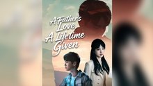 A Father's Love, A Lifetime Given - Full Movie
