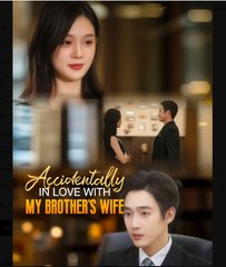 Accidentally in Love with My Brothers Wife Chinese Drama - English Sub