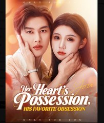 Her Heart's Possession His Favorite Obsession Chinese Drama - English Sub