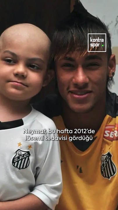 Lösemiyi atlattı Neymar'la buluştu