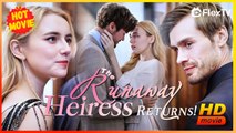 The Runaway Heiress Returns:Bossy Billionaire Spoiled Obsession!| Full Movie HD - Best Drama ShortFilms Hot Romance