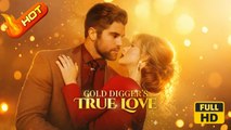 Gold Digger's True Love | Full Movie HD - Romance Sweet Romance Modern Possessive Romantic Protective Husband Contract Lovers Drama ShortFilms
