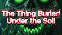 THE THING BURLED UNDER THE SOLL
