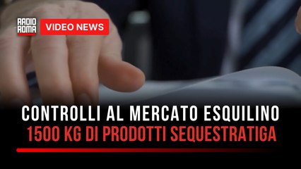 Controlli al Mercato Esquilino, 1500 kg di prodotti sequestrati