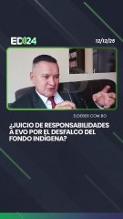 ¿Juicio de responsabilidades a Evo por el desfalco del Fondo Indígena?