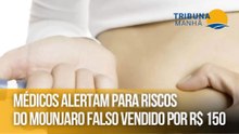 Médicos alertam para riscos do Mounjaro falso vendido por R$ 150