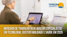Mercado de trabalho deve buscar especialistas em tecnologia, sustentabilidade e saúde em 2026