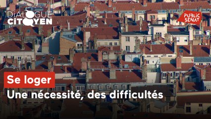 Dialogue Citoyen - Se loger : une nécessité, des difficultés