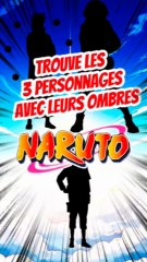 Trouve les 3 personnages de NARUTO avec leurs ombres FEAT natchuu