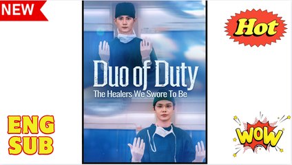 Duo of Duty The Healers We Swore to Be Chinese Drama - English Sub