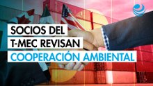 Países del T-MEC realizan su cuarta reunión del Comité de Medio Ambiente