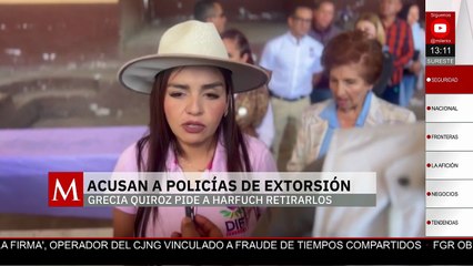 Acusan a policías de extorsión y Grecia Quiroz pide a Harfuch que los retire