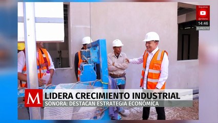 Sonora lidera crecimiento industrial y destaca su estrategia económica