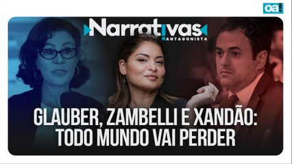 Glauber, Zambelli e Xandão: todo mundo vai perder | Narrativas #533 Madeleine
