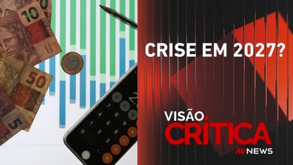 Há risco de crise econômica em 2027? especialistas analisam | VISÃO CRÍTICA