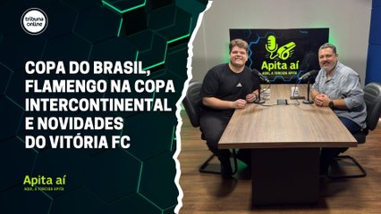 Copa do Brasil, Flamengo na Copa Intercontinental e novidades do Vitória FC | Apita Aí #31