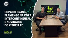 Copa do Brasil, Flamengo na Copa Intercontinental e novidades do Vitória FC | Apita Aí #31
