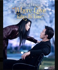 Trap of Desire Where Love Takes Its Vow Chinese Drama - English Sub