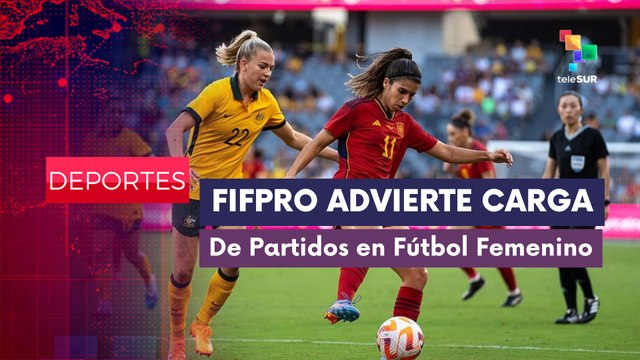 FIFPRO advierte carga de partidos en Fútbol Femenino DEPORTES EDICIÓN CENTRAL 12-12-2025