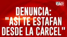 Denuncia: "así te estafan desde la cárcel"