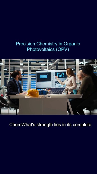 Precision Chemistry in Organic Photovoltaics (OPV) - Unlocking Next-Generation Flexible Power with High Purity and Structural Fidelity