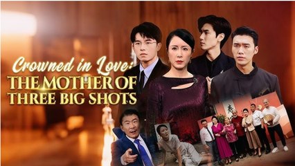 [Hot 2025🔥] Crowned in Love - The Mother of Three Big Shots (DUBBED) Dramabox