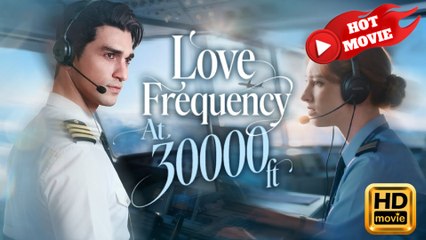 Love Frequency at 30,000 Feet  Full Movie HD - Drama ShortFilms Hot