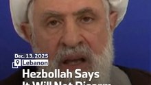 Hezbollah Says It Will Not Disarm