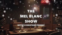 The Mel Blanc Show (Betty's Christmas Present)