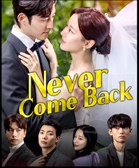 NEVER COME BACK - Drama FULL MOVIES ENGLISH SUB