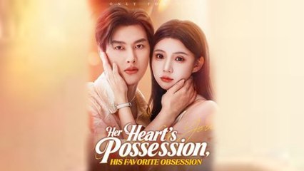 Her Heart's Possession His Favorite Obsession #shortdrama