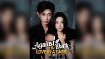 Against the Dark: Love in a Game of Lies - Full Movie
