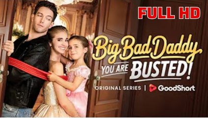 [Hot 2025] Big Bad Daddy You Are Busted Full Movie _ Goodshort