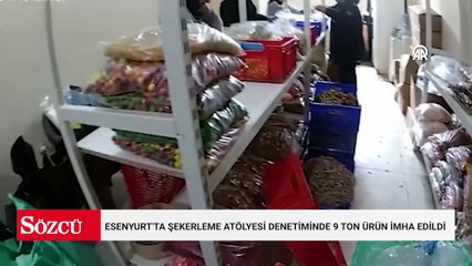 Esenyurt'ta şekerleme atölyesi denetiminde 9 ton ürün imha edildi