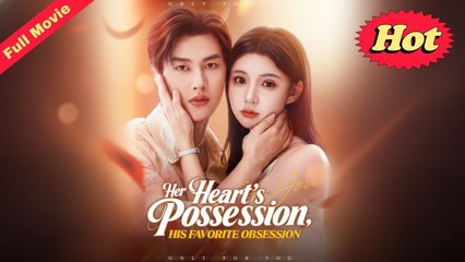 Engsub Her Heart's Possession, His Favorite Obsession