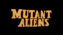 Mutant Aliens
