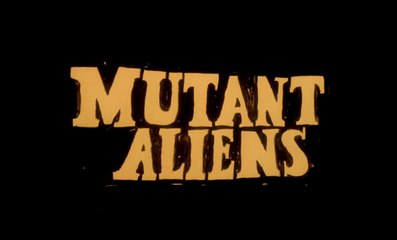 Mutant Aliens