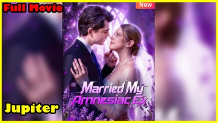 Married my amnesiac Ex Full movie