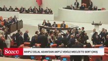 MHP'li Celal Adan’dan AKP’li vekile Meclis’te sert çıkış: Kimi döveceksin, öyle şey olur mu?
